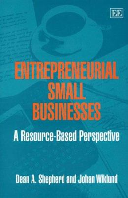 Entrepreneurial Small Businesses : Resource-Based Perspective