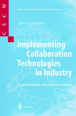 Implementing Collaboration Technologies in Industry : Case Examples and Lessons Learned