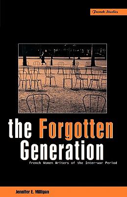 The Forgotten Generation Vol. 17 : French Women Writers of the Inter-War Period