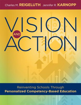 Vision and Action : Reinventing Schools Through Personalized Competency-Based Education