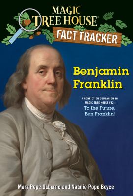 Benjamin Franklin : A Nonfiction Companion to Magic Tree House #32: to the Future, Ben Franklin!