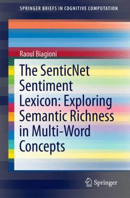 The Senticnet Sentiment Lexicon: Exploring Semantic Richness in Multi-Word Concepts