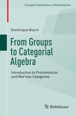 From Groups to Categorial Algebra : Introduction to Protomodular and Mal'tsev Categories