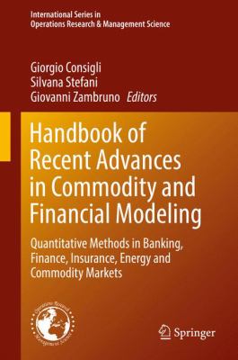Handbook of Recent Advances in Commodity and Financial Modeling : Quantitative Methods in Banking, Finance, Insurance, Energy and Commodity Markets