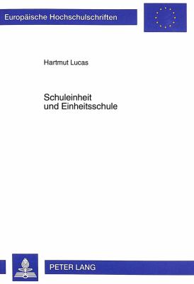 Schuleinheit und Einheitsschule : Eine Praktisch-Theologische Analyse zum Verhaeltnis der Schulpolitik der Evangelischen Kirche zu den Einheitsschulbestrebungen in den Anfaengen der Weimarer Republik
