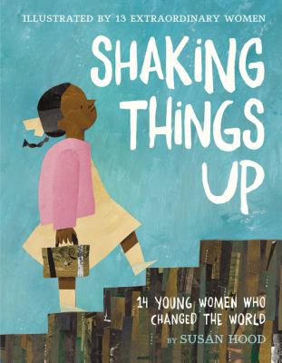 Shaking Things up: 14 Young Women Who Changed the World