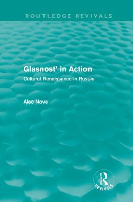 Glasnost' in Action (Routledge Revivals) Vol. 6 : Cultural Renaissance in Russia
