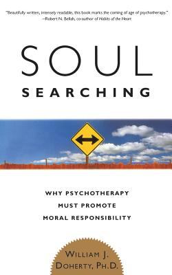 Soul Searching : Why Psychotherapy Must Promote Moral Responsibility