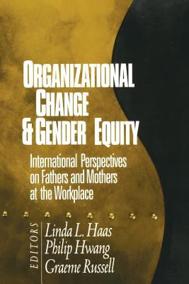 Organizational Change and Gender Equity : International Perspectives on Fathers and Mothers at the Workplace