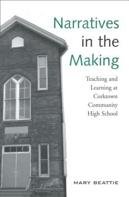 Narratives in the Making : Teaching and Learning at Corktown Community High School