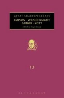 Empson, Wilson Knight, Barber, Kott : Great Shakespeareans: Volume XIII