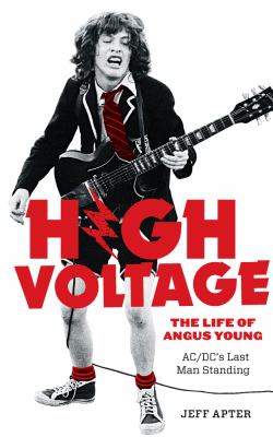 High Voltage : The Life of Angus Young, AC/DC's Last Man Standing