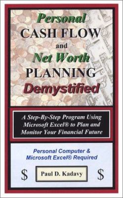Personal Cash Flow and Net Worth Planning Demsytified : A Step-by-Step Program Using Microsoft Excel to Plan and Monitor Your Financial Future
