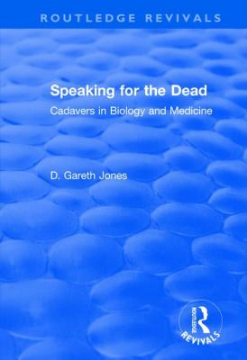 Speaking for the Dead: Cadavers in Biology and Medicine : Cadavers in Biology and Medicine