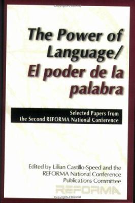 The Power of Language/El Poder de la Palabra : Selected Papers from the Second Reforma National Conference