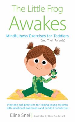 The Little Frog Awakes : Mindfulness Exercises for Toddlers (and Their Parents)
