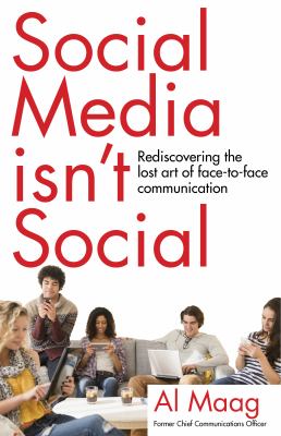 Social Media Isn't Social : Rediscovering the Lost Art of Face-To-face Communication