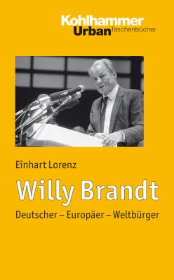 Willy Brandt : Deutscher - Europaer - Weltburger