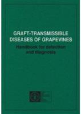 Graft-Transmissible Diseases of Grapevines : Handbook for Detection and Diagnosis