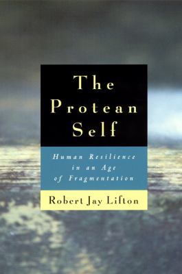 The Protean Self : Human Resilience in an Age of Fragmentation