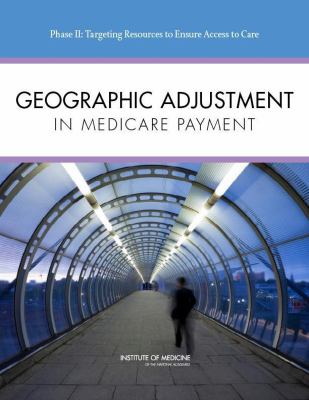 Geographic Adjustment in Medicare Payment : Phase II - Targeting Resources to Ensure Access to Care