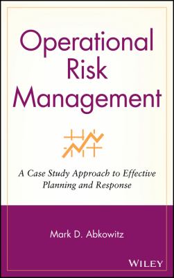 Operational Risk Management : A Case Study Approach to Effective Planning and Response