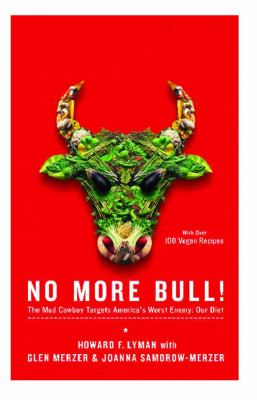 No More Bull! : The Mad Cowboy Targets America's Worst Enemy: Our Diet