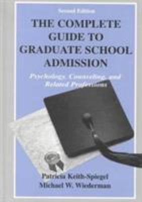 The Complete Guide to Graduate School Admission : Psychology, Counseling, and Related Professions