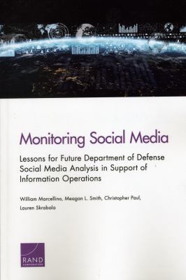 Monitoring Social Media : Lessons for Future Department of Defense Social Media Analysis in Support of Information Operations