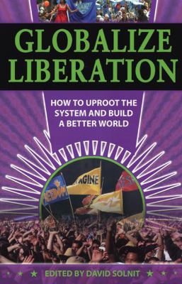 Globalize Liberation : How to Uproot the System and Build a Better World