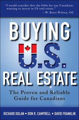 Buying U. S. Real Estate : The Proven and Reliable Guide for Canadians