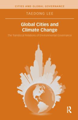 Global Cities and Climate Change : The Translocal Relations of Environmental Governance