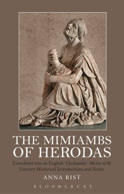 The Mimiambs of Herodas : Translated into an English 'Choliambic' Metre with Literary-Historical Introductions and Notes