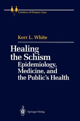 Healing the Schism : Epidemiology, Medicine, and the Public's Health