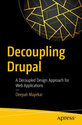 Decoupling Drupal : A Decoupled Design Approach for Web Applications