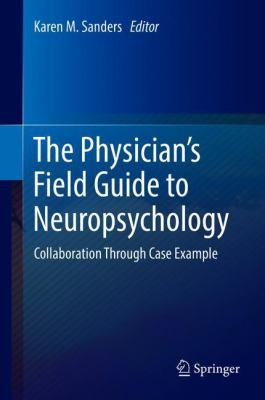 Physician's Field Guide to Neuropsychology : Collaboration Through Case Example