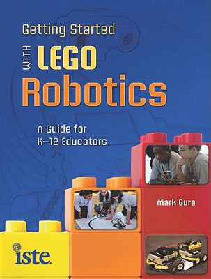 Getting Started with LEGO Robotics : A Guide for K-12 Educators