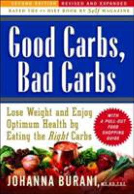 Good Carbs, Bad Carbs : Lose Weight and Enjoy Optimum Health by Eating the Right Carbs