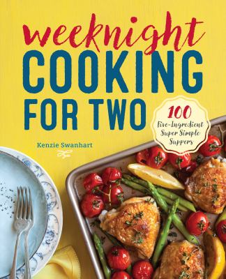 Weeknight Cooking for Two : 100 Five-Ingredient Super Simple Suppers