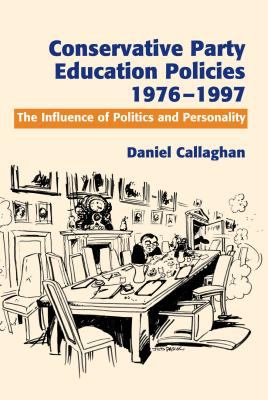 Conservative Party Education Policies, 1976-1997 : The Influence of Politics and Personality