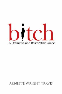 Bitch : A Definitive and Restorative Guide