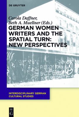 German Women Writers and the Spatial Turn: New Perspectives : New Perspectives