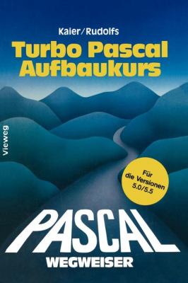 Turbo Pascal-Wegweiser Aufbaukurs : Für Die Versionen 5. 0 Und 5. 5