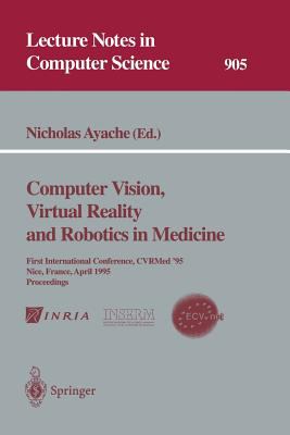 Computer Vision, Virtual Reality and Robotics in Medicine : First International Conference, CVRMed '95, Nice, France, April 3-6, 1995. Proceedings