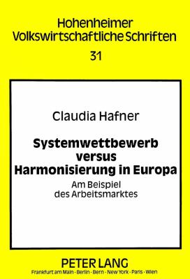Systemwettbewerb Versus Harmonisierung in Europa : Am Beispiel des Arbeitsmarktes