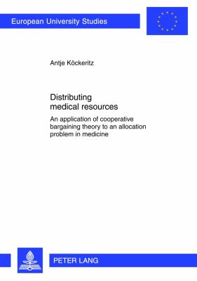 Distributing Medical Resources : An Application of Cooperative Bargaining Theory to an Allocation Problem in Medicine