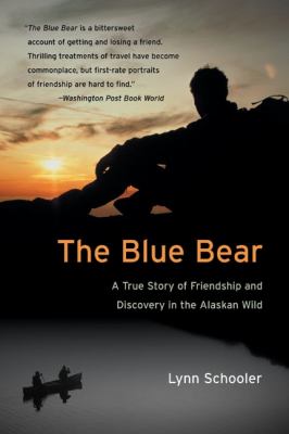 The Blue Bear : A True Story of Friendship and Discovery in the Alaskan Wild
