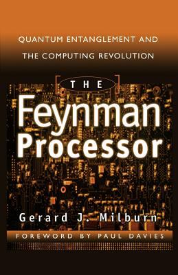 The Feynman Processor : Quantum Entanglement and the Computing Revolution