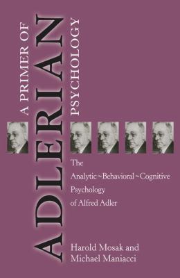 Primer of Adlerian Psychology : The Analytic - Behavioural - Cognitive Psychology of Alfred Adler