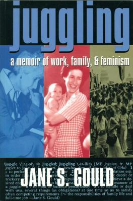 Juggling : A Memoir of Work, Family, and Feminism